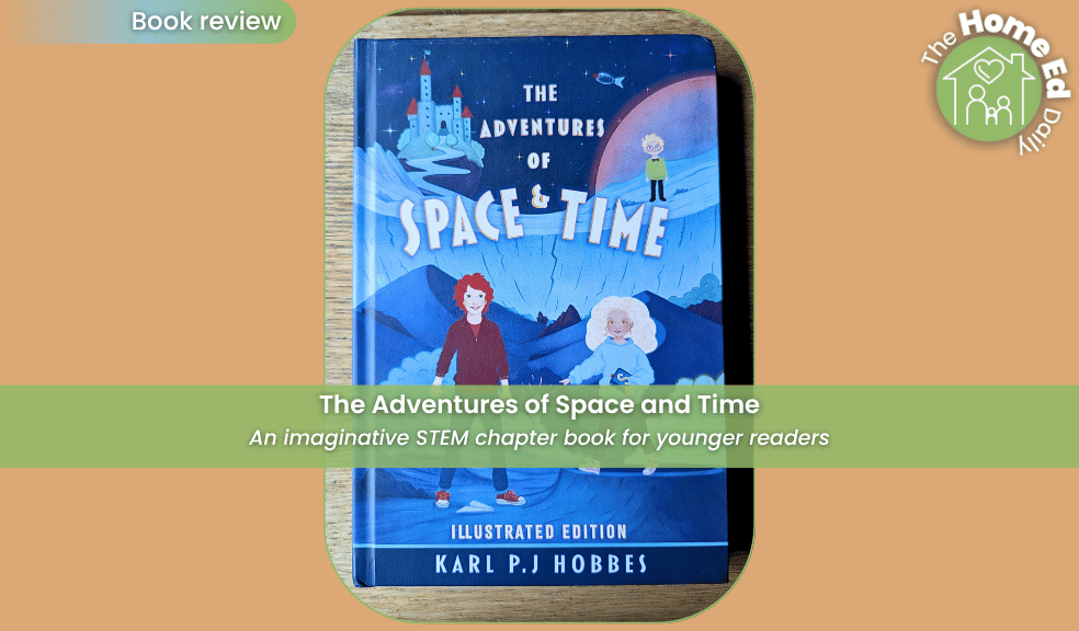 The Adventures of Space and Time by Karl P.J. Hobbes. Review. The Home Ed Daily. The Adventures of Space and Time by Karl P.J. Hobbes. Review. The Home Ed Daily.