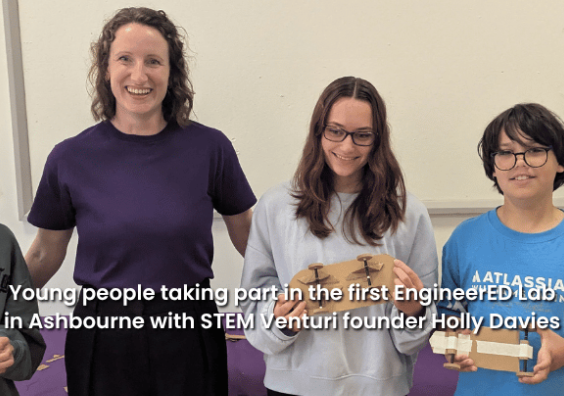 Young people taking part in the first EngineerED Lab in Ashbourne with STEM Venturi founder Holly Davies Young people taking part in the first EngineerED Lab in Ashbourne with STEM Venturi founder Holly Da